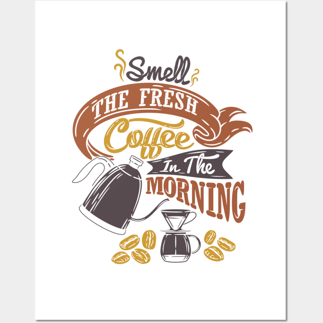 Smell the fresh coffee in the morning, coffee slogan white t-shirt Wall Art by Muse